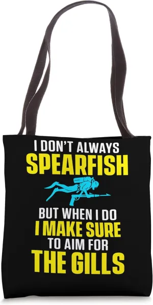 I Dont Always Spearfish When Do I Make Sure To Aim For Gills Tote Bag