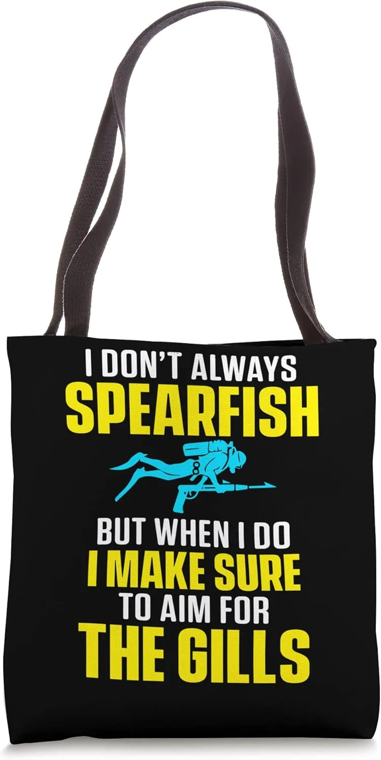 I Dont Always Spearfish When Do I Make Sure To Aim For Gills Tote Bag
